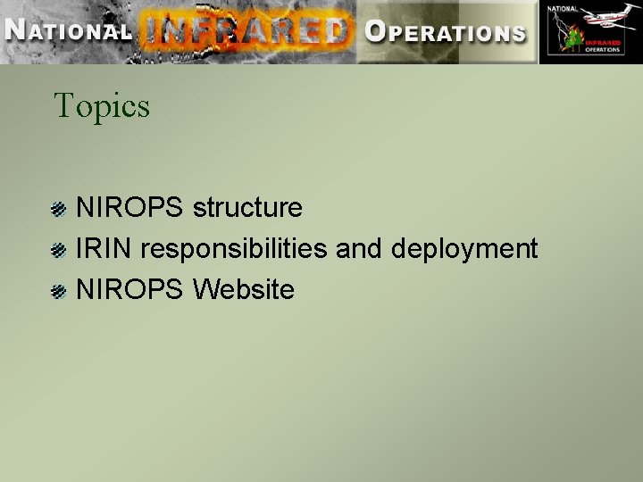 Topics NIROPS structure IRIN responsibilities and deployment NIROPS Website 