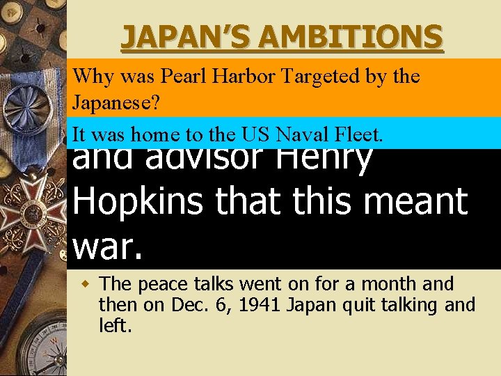 JAPAN’S AMBITIONS Why was Pearl Targeted w If peace failed. Harbor they would haveby