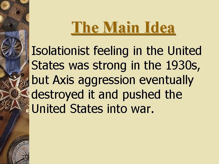 The Main Idea Isolationist feeling in the United States was strong in the 1930