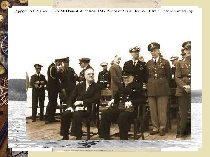 THE ATLANTIC CHARTER w Roosevelt and Churchill met secretly aboard a warship off the