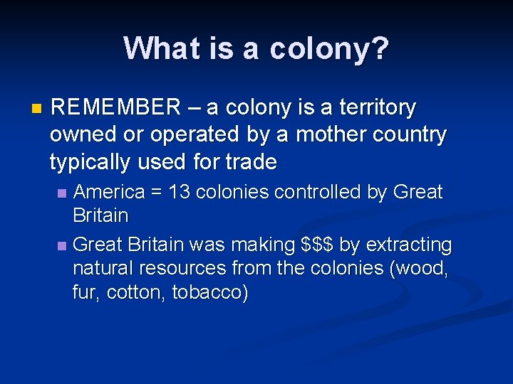 What is a colony? n REMEMBER – a colony is a territory owned or