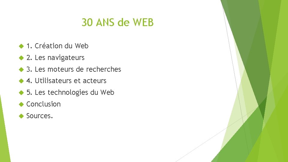 30 ANS de WEB 1. Création du Web 2. Les navigateurs 3. Les moteurs