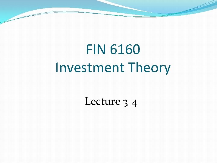 FIN 6160 Investment Theory Lecture 3 -4 