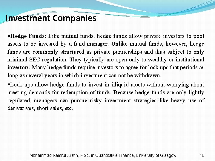 Investment Companies §Hedge Funds: Like mutual funds, hedge funds allow private investors to pool