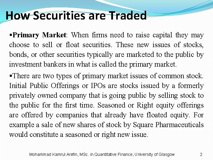 How Securities are Traded §Primary Market: When firms need to raise capital they may