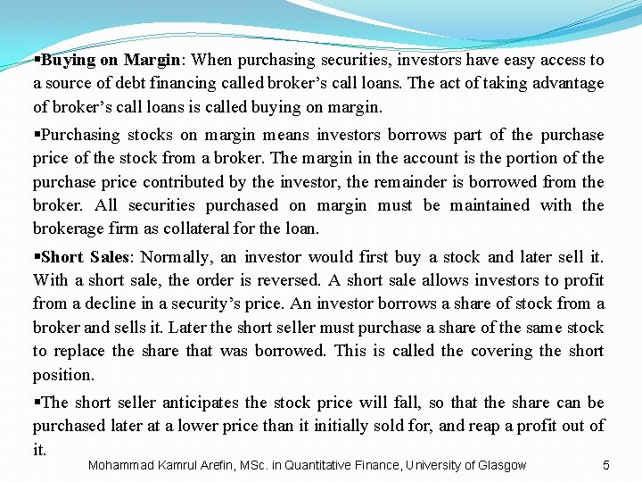 §Buying on Margin: When purchasing securities, investors have easy access to a source of