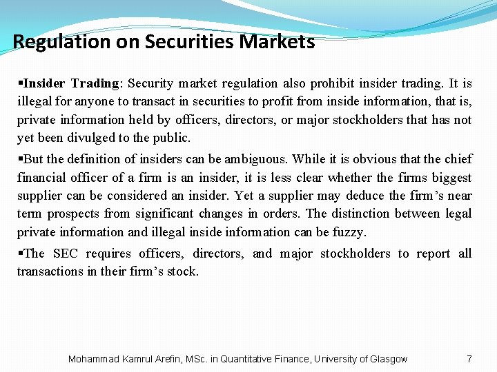 Regulation on Securities Markets §Insider Trading: Security market regulation also prohibit insider trading. It