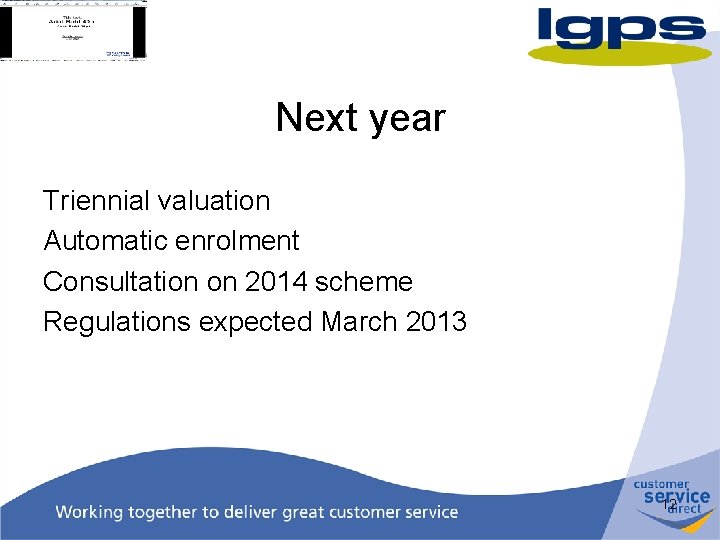 Next year Triennial valuation Automatic enrolment Consultation on 2014 scheme Regulations expected March 2013