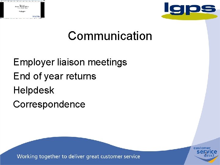 Communication Employer liaison meetings End of year returns Helpdesk Correspondence 7 