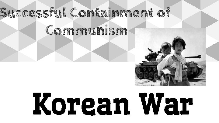 Successful Containment of Communism Korean War 