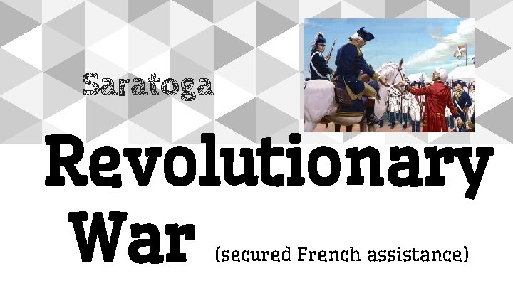 Saratoga Revolutionary War (secured French assistance) 