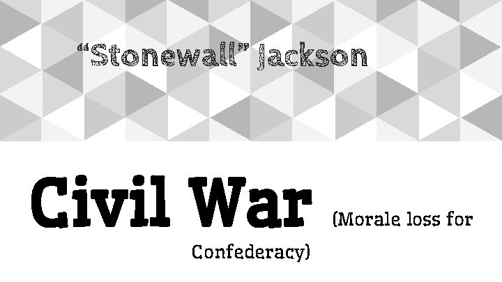 “Stonewall” Jackson Civil War Confederacy) (Morale loss for 