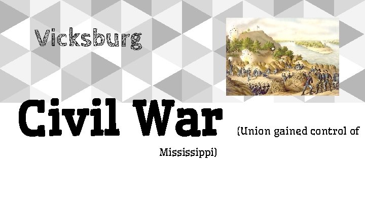 Vicksburg Civil War Mississippi) (Union gained control of 