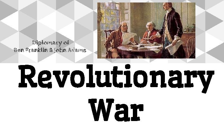 Diplomacy of Ben Franklin & John Adams Revolutionary War 