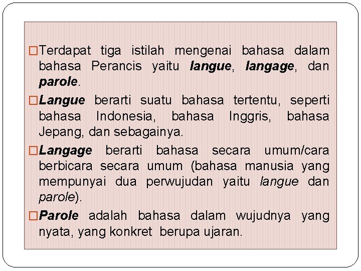 �Terdapat tiga istilah mengenai bahasa dalam bahasa Perancis yaitu langue, langage, dan parole. �Langue