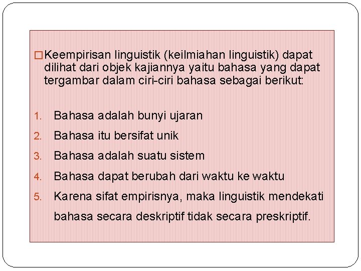 � Keempirisan linguistik (keilmiahan linguistik) dapat dilihat dari objek kajiannya yaitu bahasa yang dapat