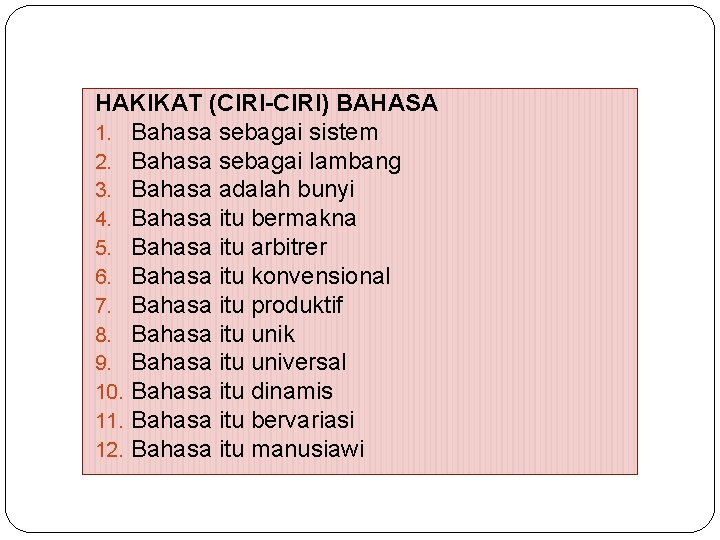 HAKIKAT (CIRI-CIRI) BAHASA 1. Bahasa sebagai sistem 2. Bahasa sebagai lambang 3. Bahasa adalah