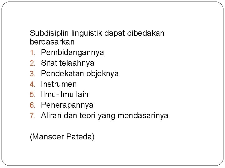 Subdisiplin linguistik dapat dibedakan berdasarkan 1. Pembidangannya 2. Sifat telaahnya 3. Pendekatan objeknya 4.