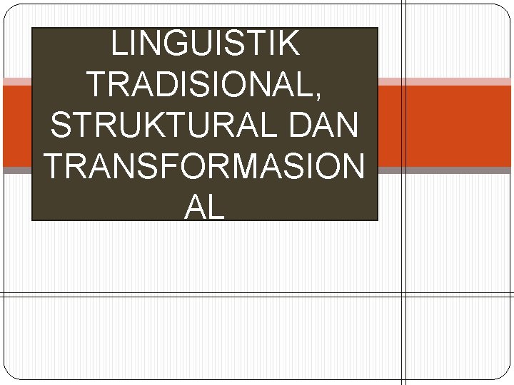 LINGUISTIK TRADISIONAL, STRUKTURAL DAN TRANSFORMASION AL 