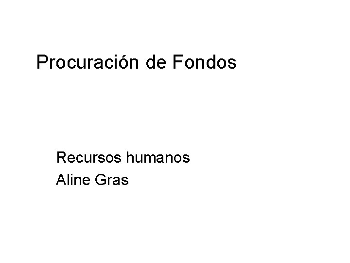 Procuración de Fondos Recursos humanos Aline Gras 