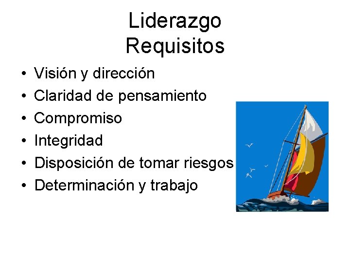 Liderazgo Requisitos • • • Visión y dirección Claridad de pensamiento Compromiso Integridad Disposición