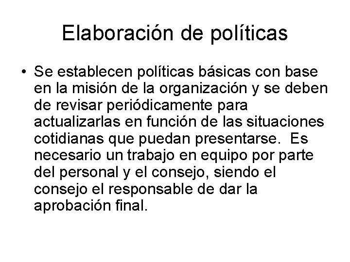 Elaboración de políticas • Se establecen políticas básicas con base en la misión de