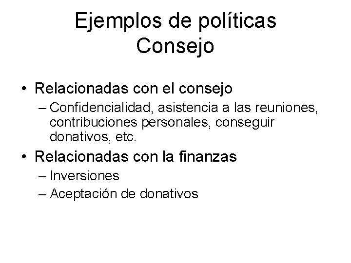 Ejemplos de políticas Consejo • Relacionadas con el consejo – Confidencialidad, asistencia a las