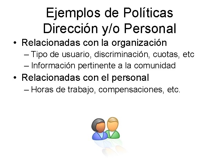 Ejemplos de Políticas Dirección y/o Personal • Relacionadas con la organización – Tipo de