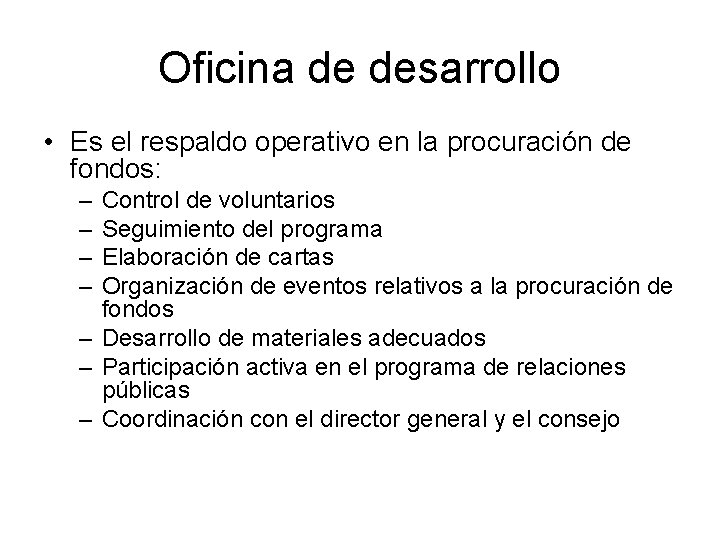 Oficina de desarrollo • Es el respaldo operativo en la procuración de fondos: –