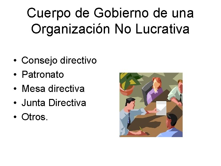 Cuerpo de Gobierno de una Organización No Lucrativa • • • Consejo directivo Patronato