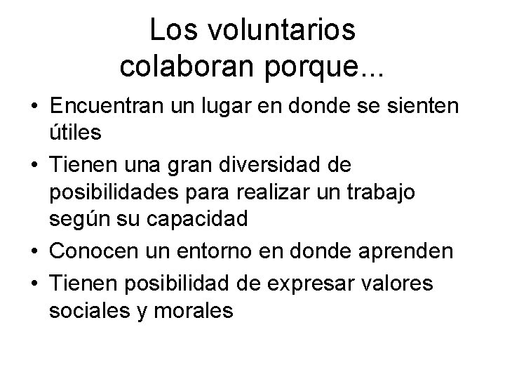 Los voluntarios colaboran porque. . . • Encuentran un lugar en donde se sienten