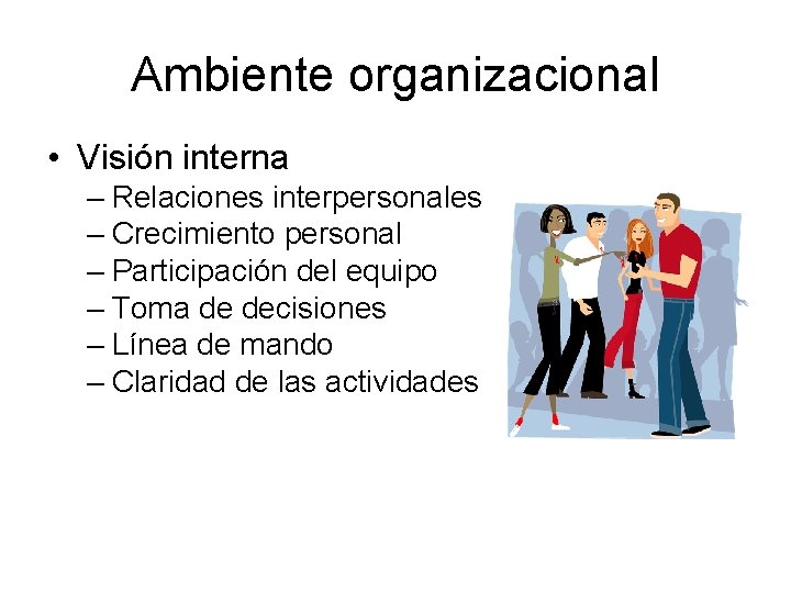 Ambiente organizacional • Visión interna – Relaciones interpersonales – Crecimiento personal – Participación del