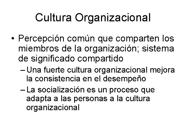 Cultura Organizacional • Percepción común que comparten los miembros de la organización; sistema de