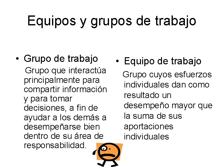 Equipos y grupos de trabajo • Grupo de trabajo Grupo que interactúa principalmente para