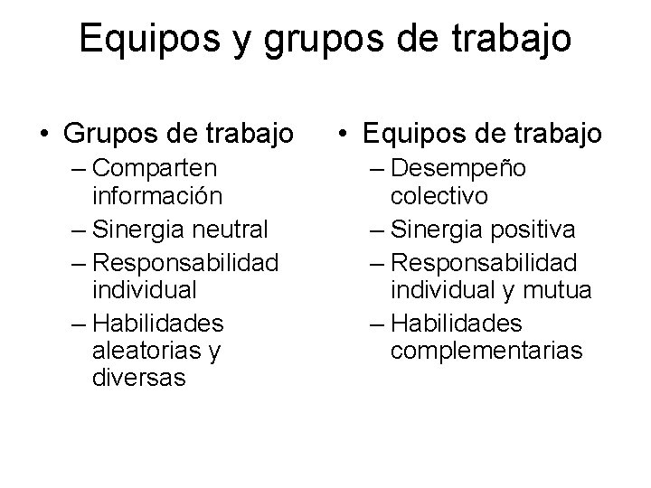 Equipos y grupos de trabajo • Grupos de trabajo – Comparten información – Sinergia