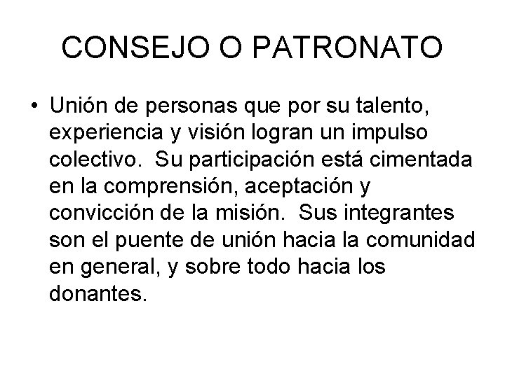 CONSEJO O PATRONATO • Unión de personas que por su talento, experiencia y visión