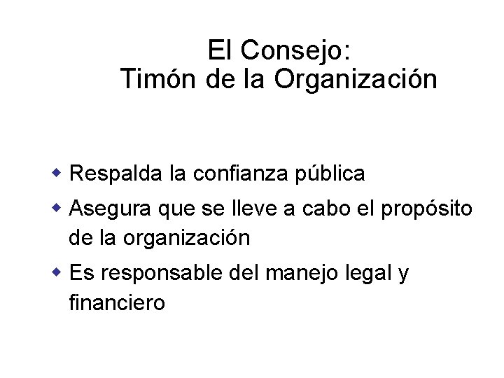 El Consejo: Timón de la Organización w Respalda la confianza pública w Asegura que