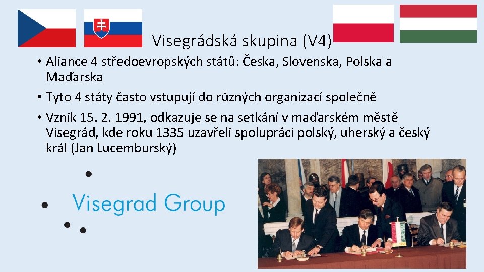 Visegrádská skupina (V 4) • Aliance 4 středoevropských států: Česka, Slovenska, Polska a Maďarska