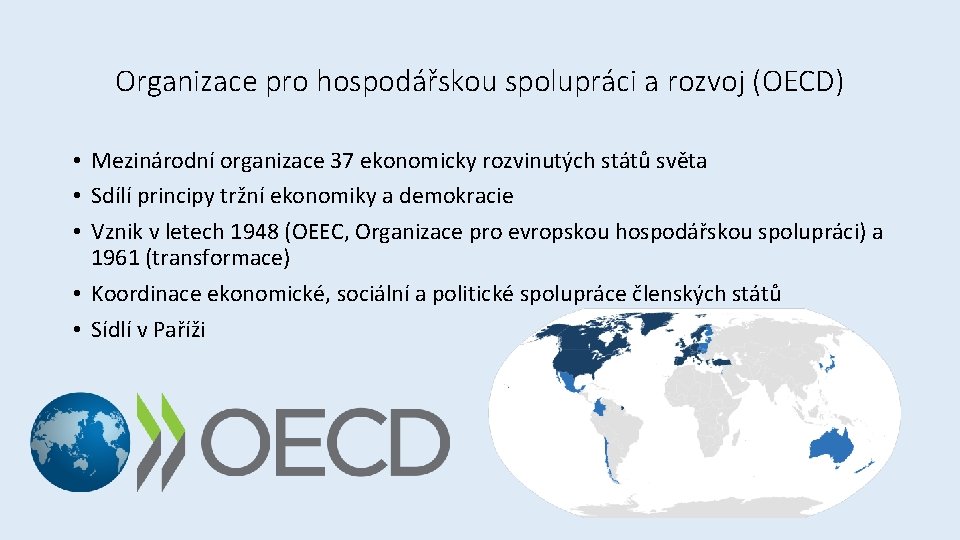 Organizace pro hospodářskou spolupráci a rozvoj (OECD) • Mezinárodní organizace 37 ekonomicky rozvinutých států