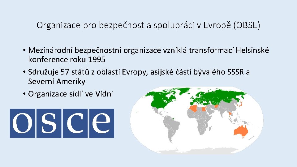 Organizace pro bezpečnost a spolupráci v Evropě (OBSE) • Mezinárodní bezpečnostní organizace vzniklá transformací