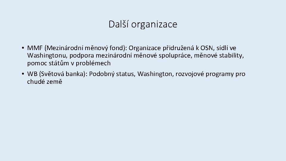 Další organizace • MMF (Mezinárodní měnový fond): Organizace přidružená k OSN, sídlí ve Washingtonu,