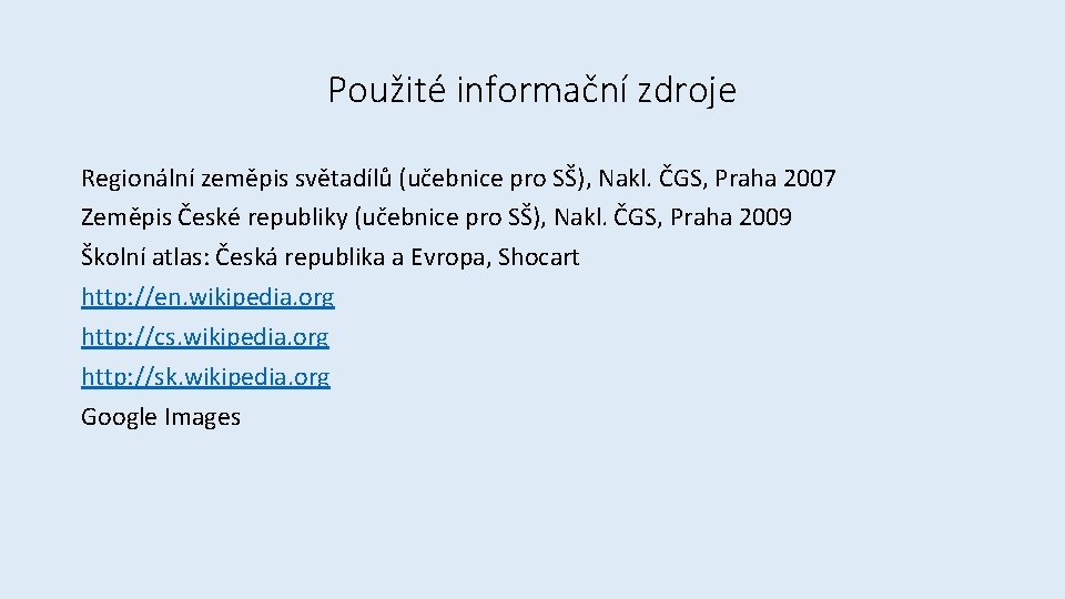 Použité informační zdroje Regionální zeměpis světadílů (učebnice pro SŠ), Nakl. ČGS, Praha 2007 Zeměpis