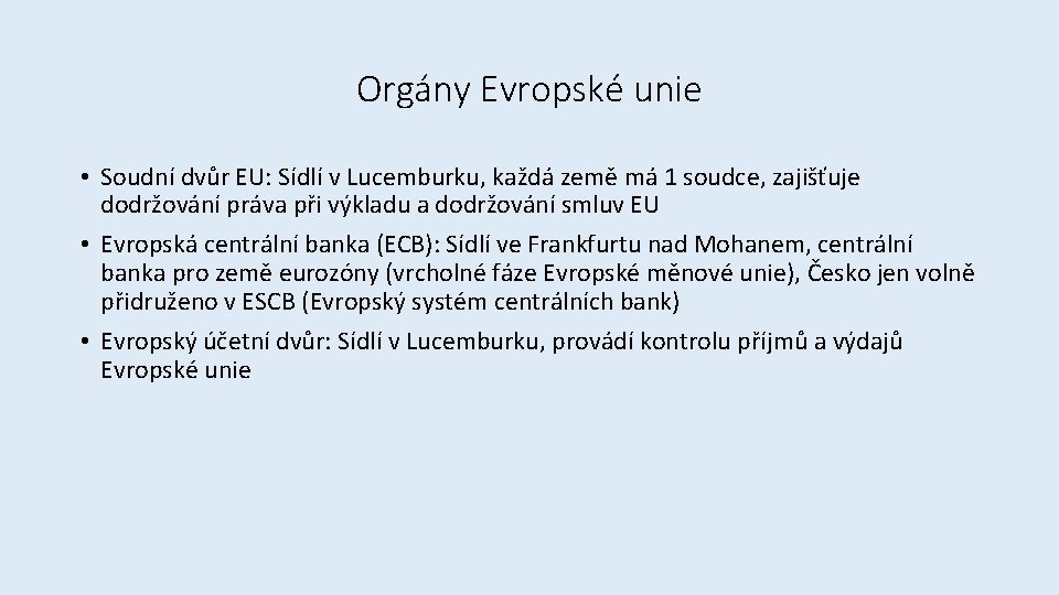 Orgány Evropské unie • Soudní dvůr EU: Sídlí v Lucemburku, každá země má 1