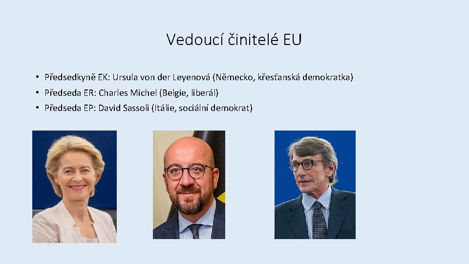 Vedoucí činitelé EU • Předsedkyně EK: Ursula von der Leyenová (Německo, křesťanská demokratka) •