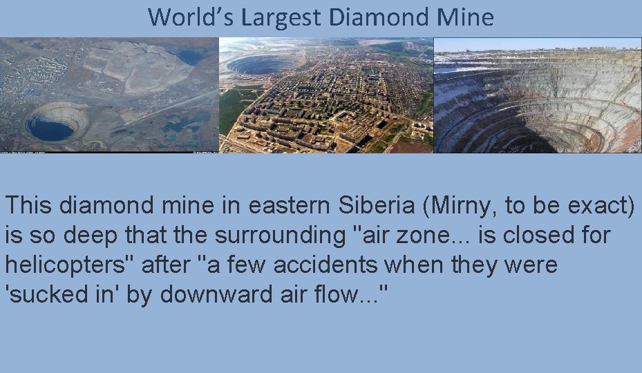 World’s Largest Diamond Mine This diamond mine in eastern Siberia (Mirny, to be exact)