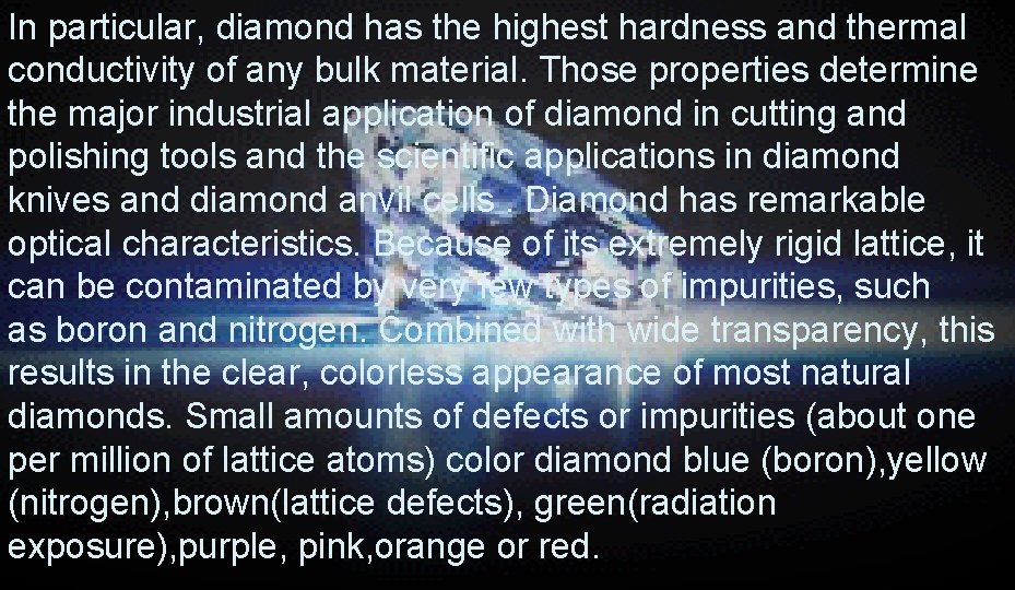 In particular, diamond has the highest hardness and thermal conductivity of any bulk material.