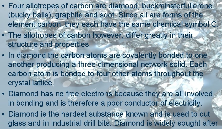  • Four allotropes of carbon are diamond, buckminsterfullerene (bucky balls), graphite and soot.