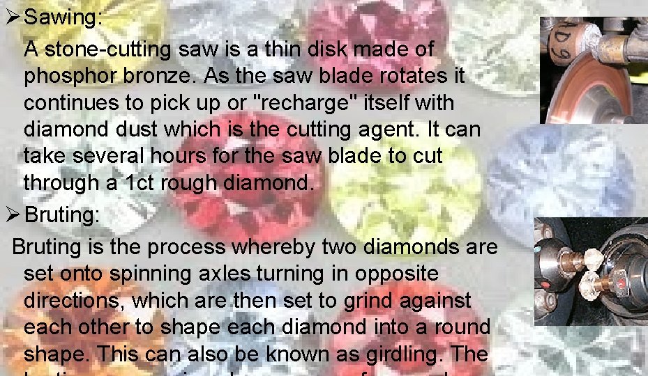 Ø Sawing: A stone-cutting saw is a thin disk made of phosphor bronze. As