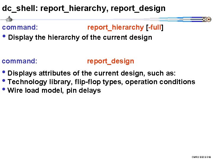 dc_shell: report_hierarchy, report_design command: report_hierarchy [-full] • Display the hierarchy of the current design