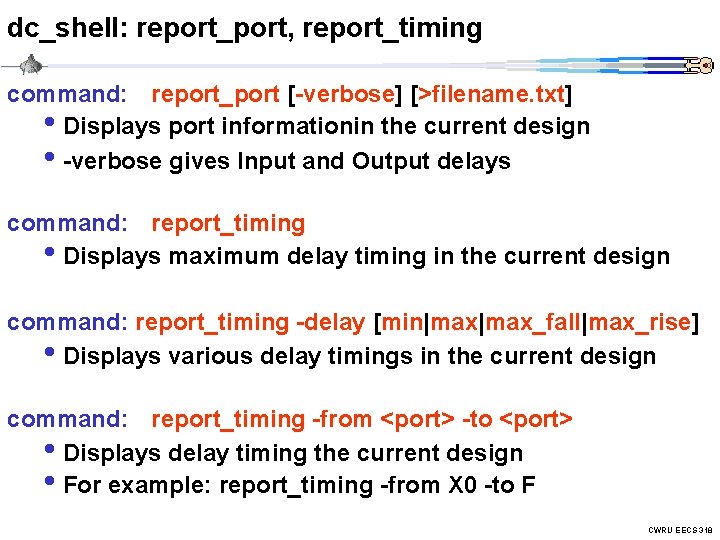 dc_shell: report_port, report_timing command: report_port [-verbose] [>filename. txt] • Displays port informationin the current